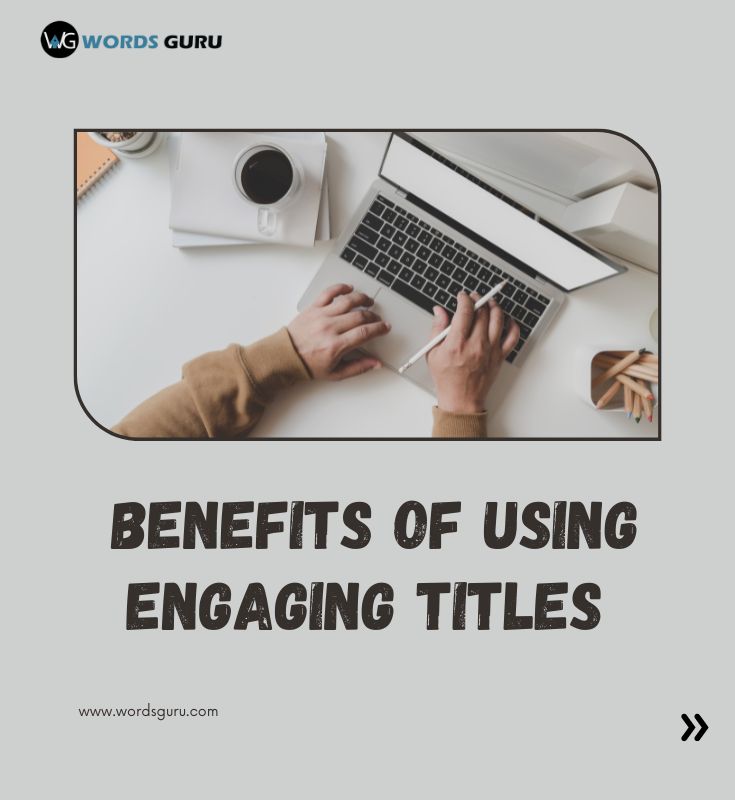 Benefits Of Using Engaging Titles 