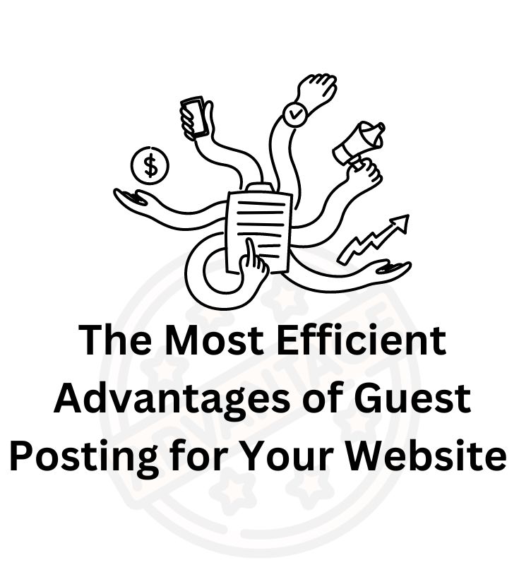 The Most Efficient Advantages of Guest Posting for Your Website 